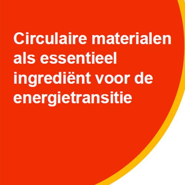 Circulaire materialen als essentieel ingrediënt voor de energietransitie