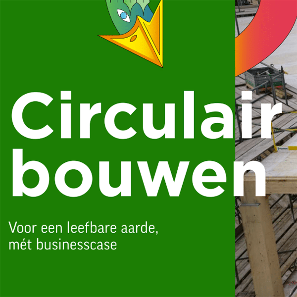Circulair bouwen - Voor een leefbare aarde, mét businesscase