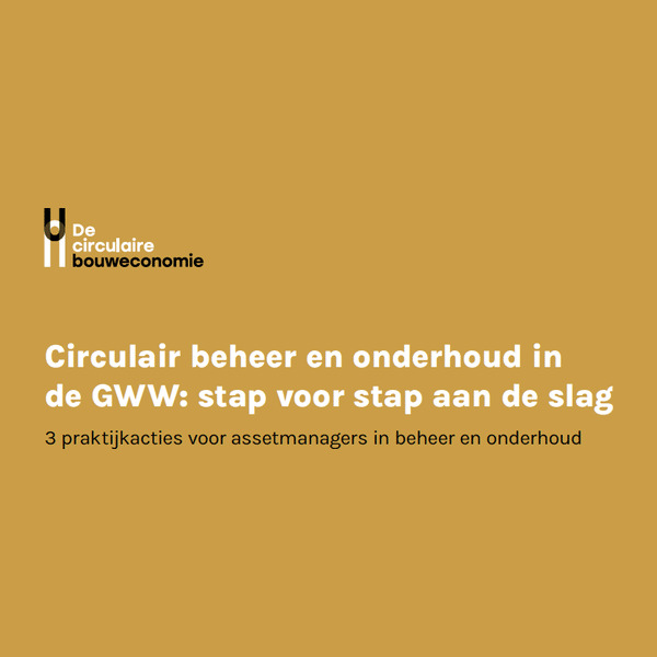 Circulair beheer en onderhoud in de GWW: stap voor stap aan de slag